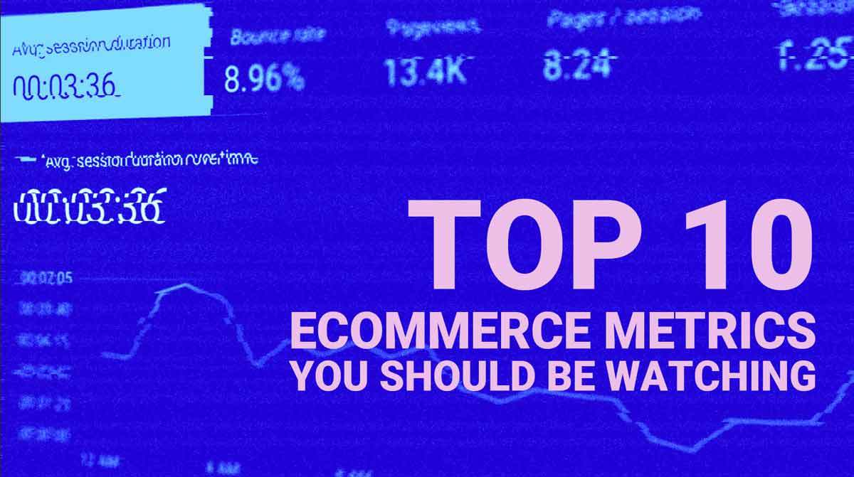 top 10 ecommerce kpis you should be watching